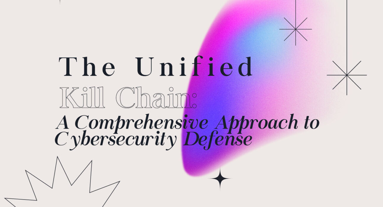 The Unified Kill Chain: A Comprehensive Approach to Cybersecurity Defense 1